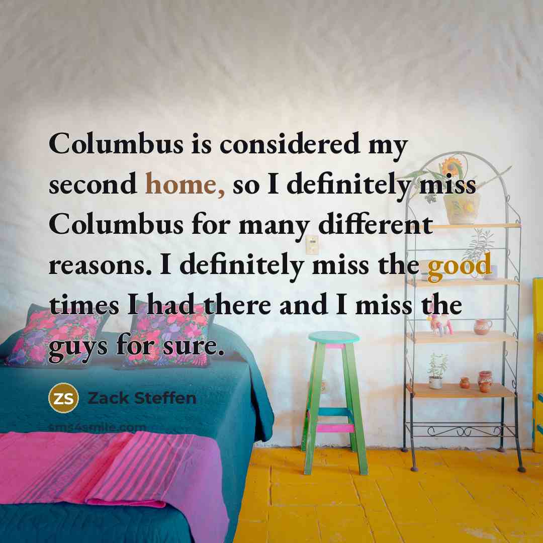 “Columbus is considered my second home, so I definitely miss Columbus for many different reasons. I definitely miss the good times I had there and I miss the guys for sure.” quote by Zack Steffen
