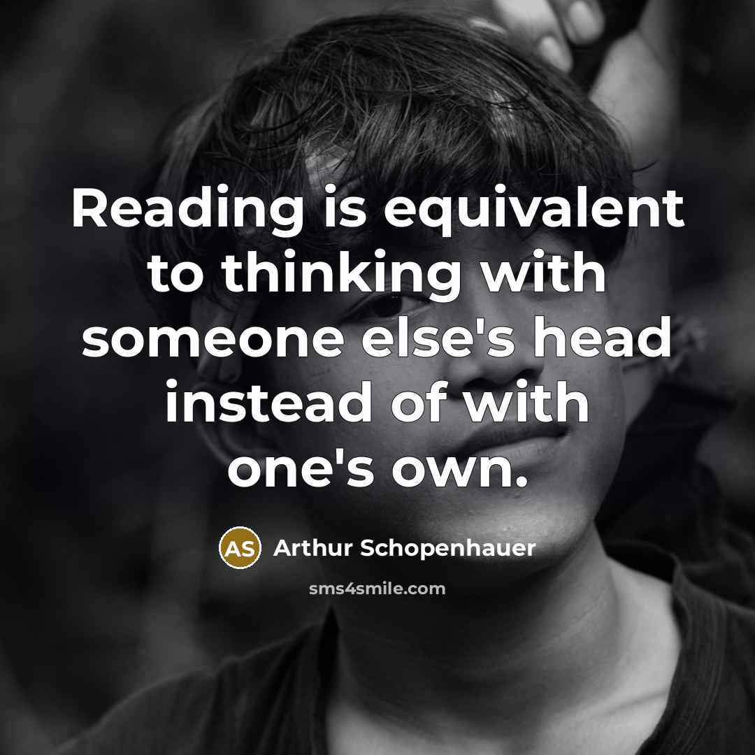 “Reading is equivalent to thinking with someone else's head instead of with one's own.” quote by Arthur Schopenhauer
