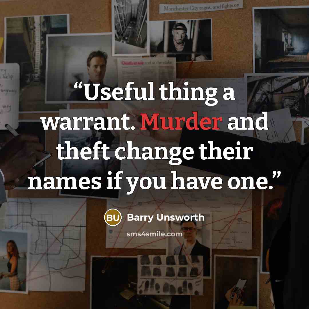 “Useful thing a warrant. Murder and theft change their names if you have one.” quote by Barry Unsworth