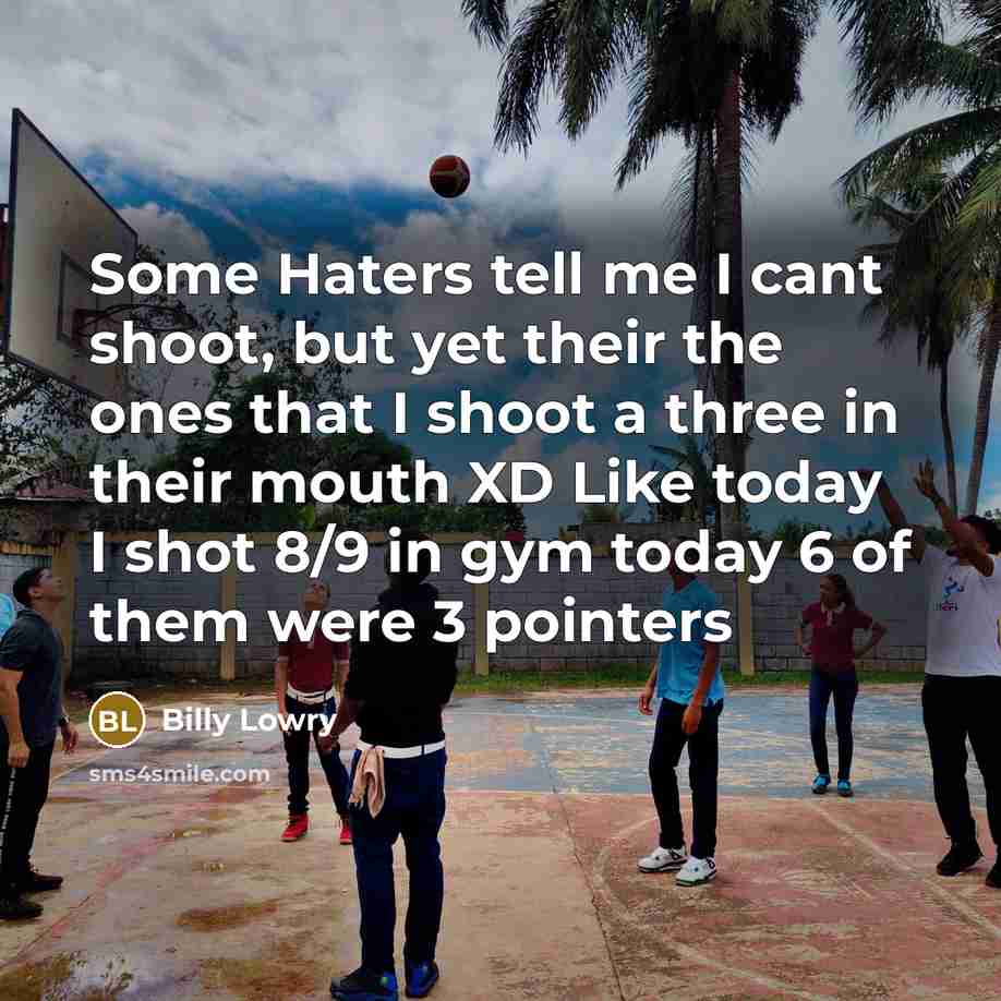 “Some Haters tell me I cant shoot, but yet their the ones that I shoot a three in their mouth XD Like today I shot 8/9 in gym today 6 of them were 3 pointers” quote by Billy Lowry