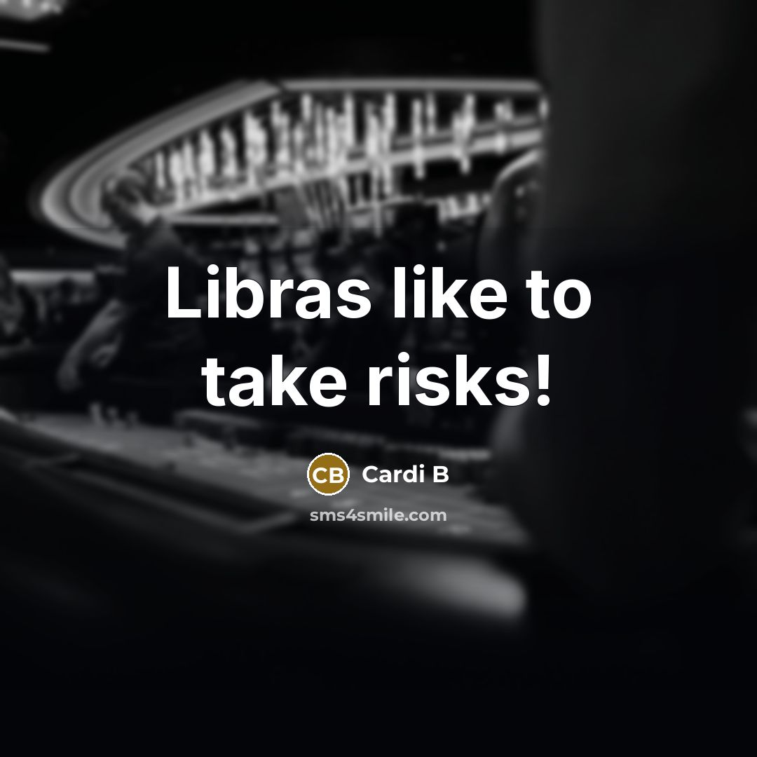 “Libras like to take risks!” quote by Cardi B