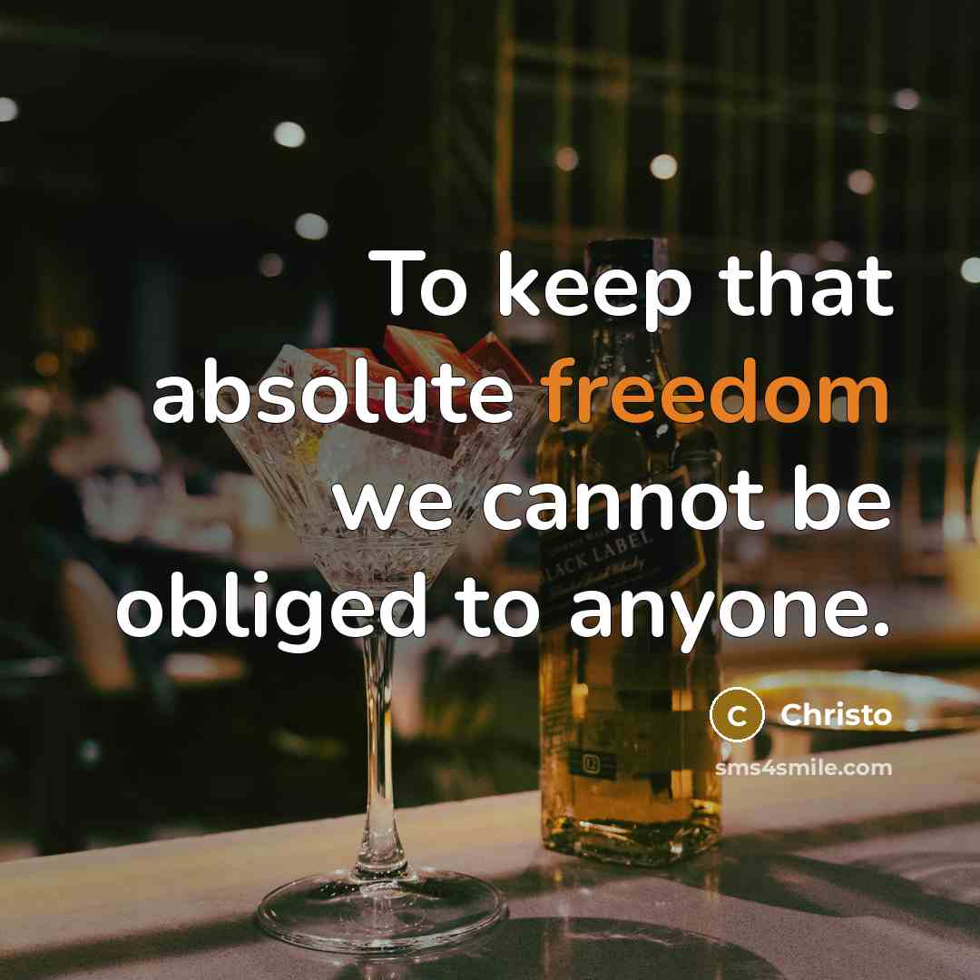 “To keep that absolute freedom we cannot be obliged to anyone.” quote by Christo