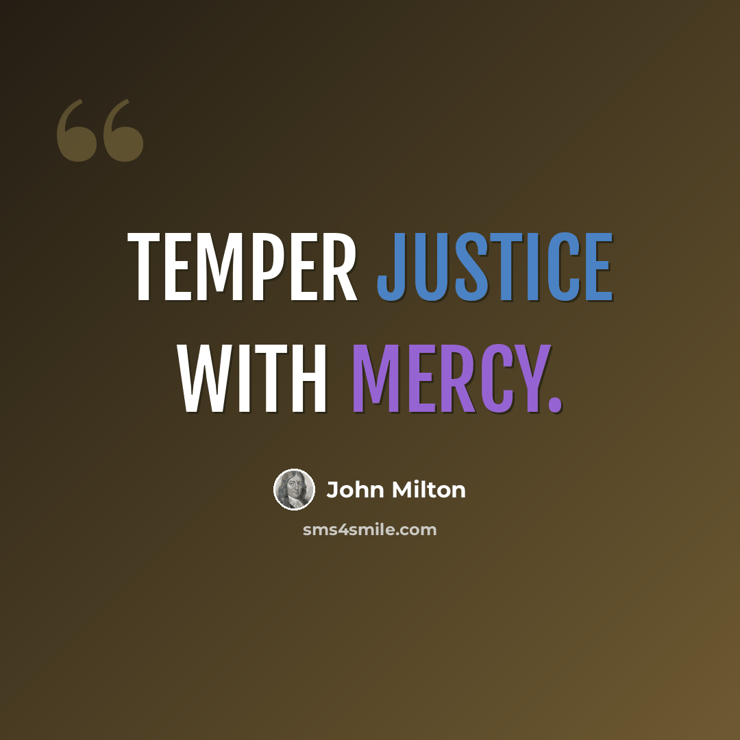 “Temper justice with mercy.” quote by John Milton