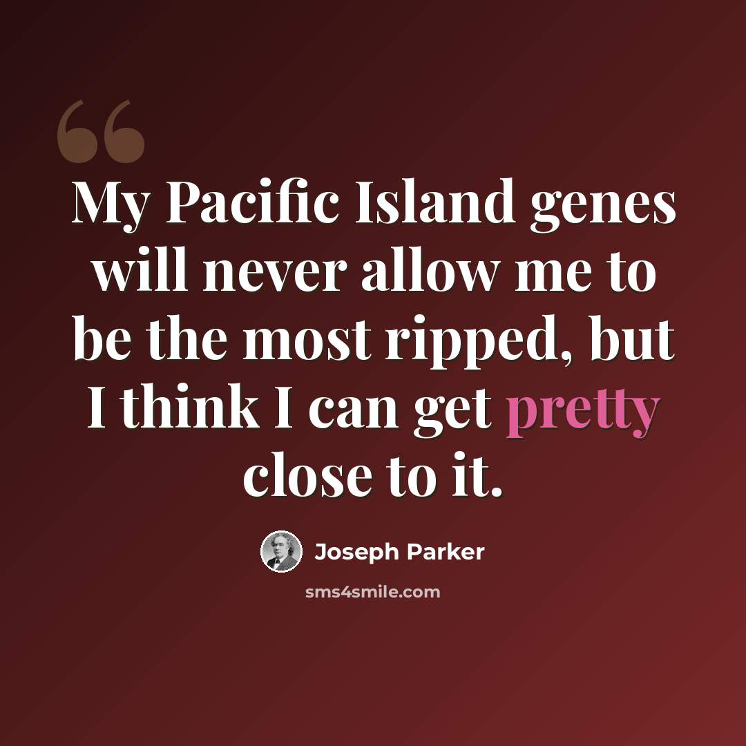 “My Pacific Island genes will never allow me to be the most ripped, but I think I can get pretty close to it.” quote by Joseph Parker