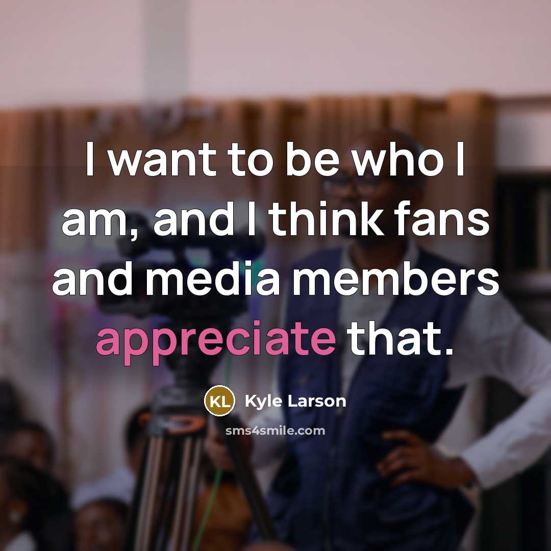 “I want to be who I am, and I think fans and media members appreciate that.” quote by Kyle Larson