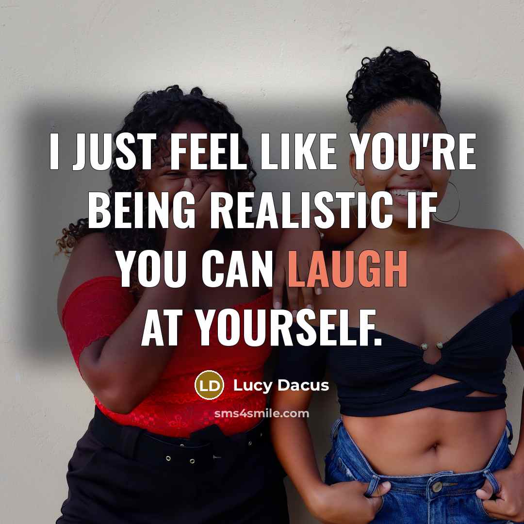 “I just feel like you're being realistic if you can laugh at yourself.” quote by Lucy Dacus