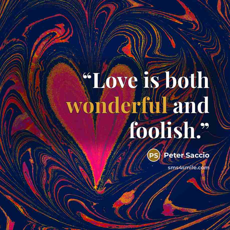 “Love is both wonderful and foolish.” quote by Peter Saccio