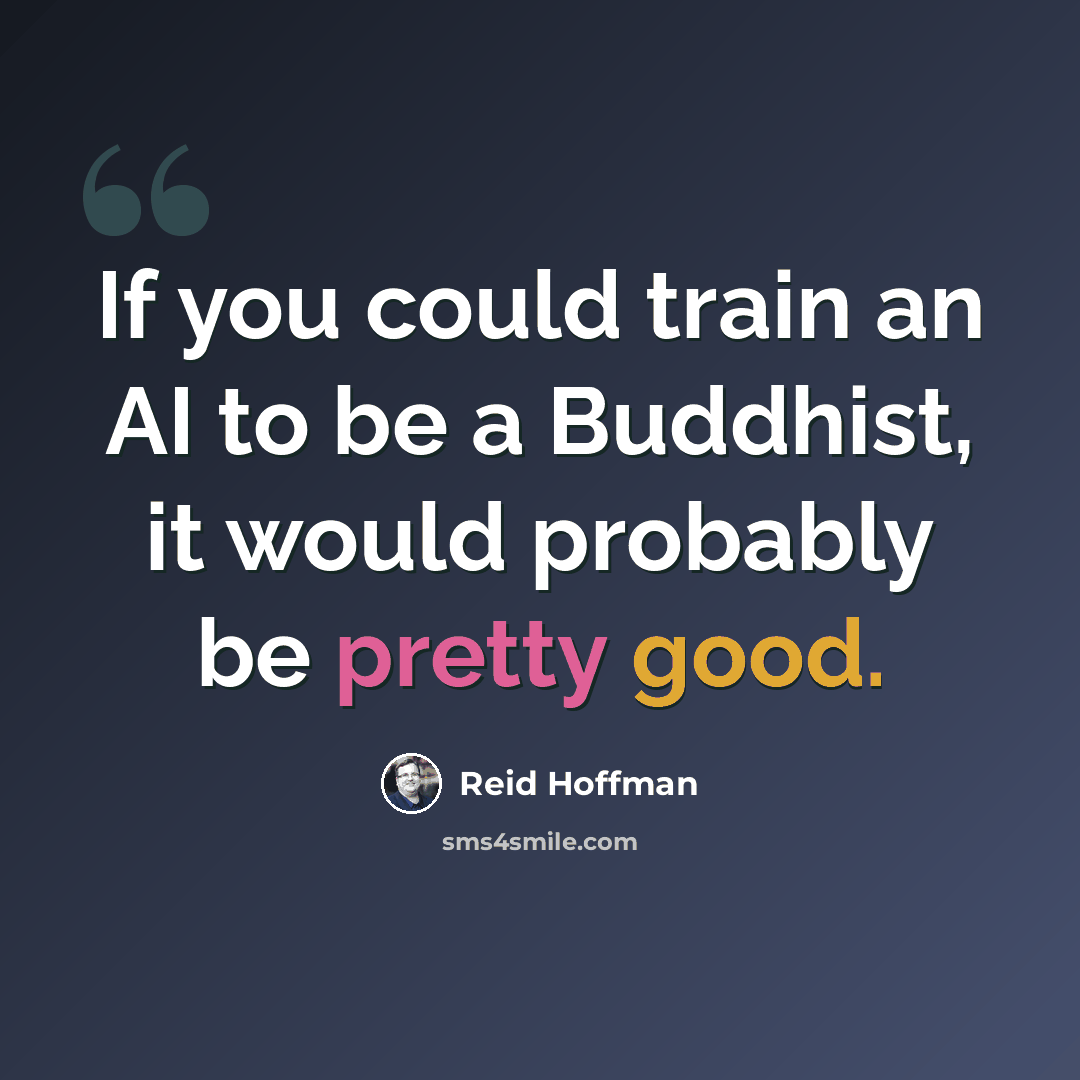 “If you could train an AI to be a Buddhist, it would probably be pretty good.” quote by Reid Hoffman
