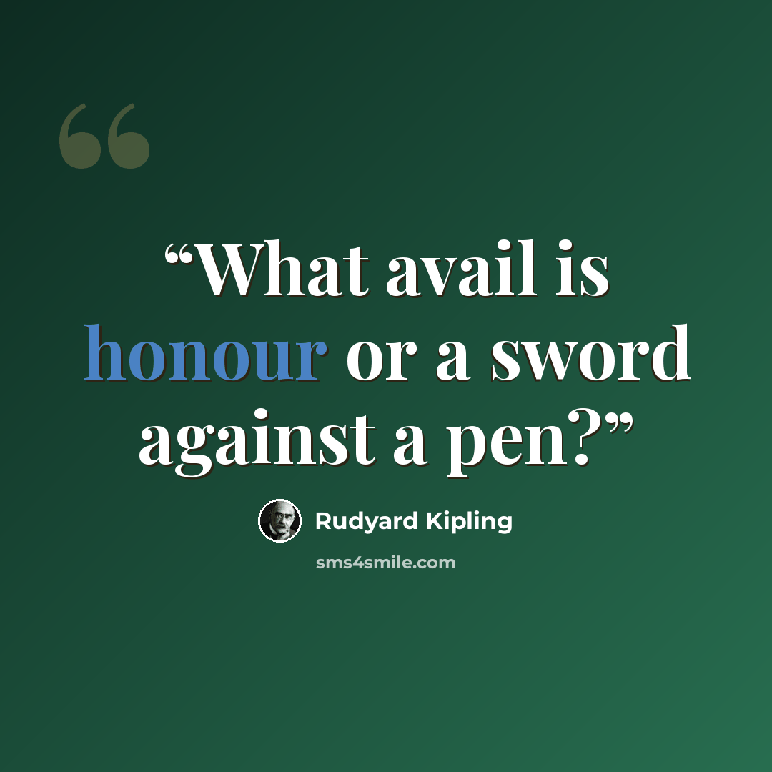 “What avail is honour or a sword against a pen?” quote by Rudyard Kipling