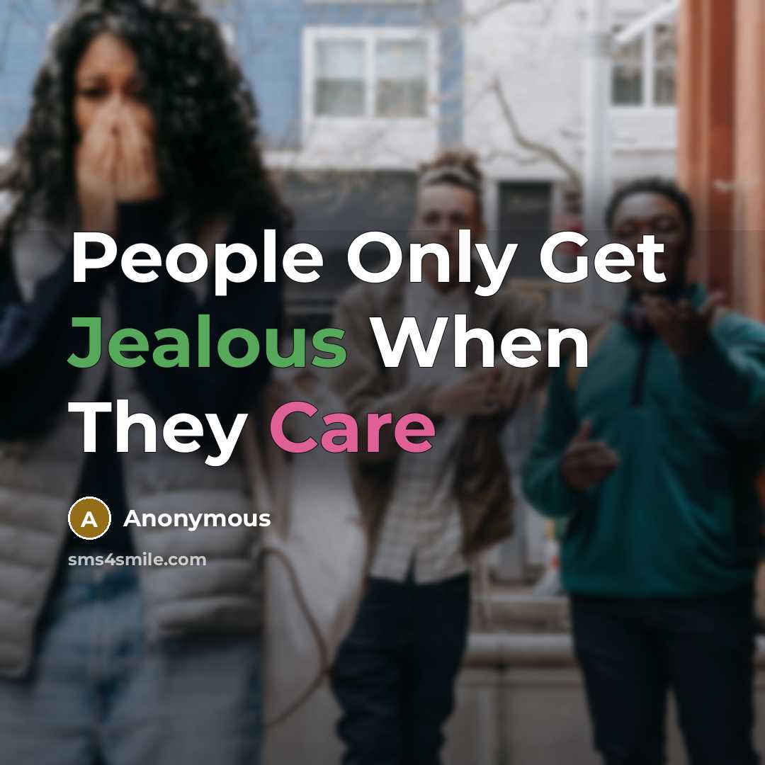“People Only Get Jealous When They Care” quote by Anonymous