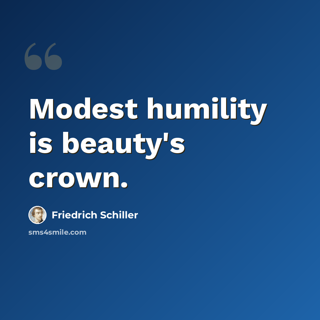 “Modest humility is beauty's crown.” quote by Friedrich Schiller