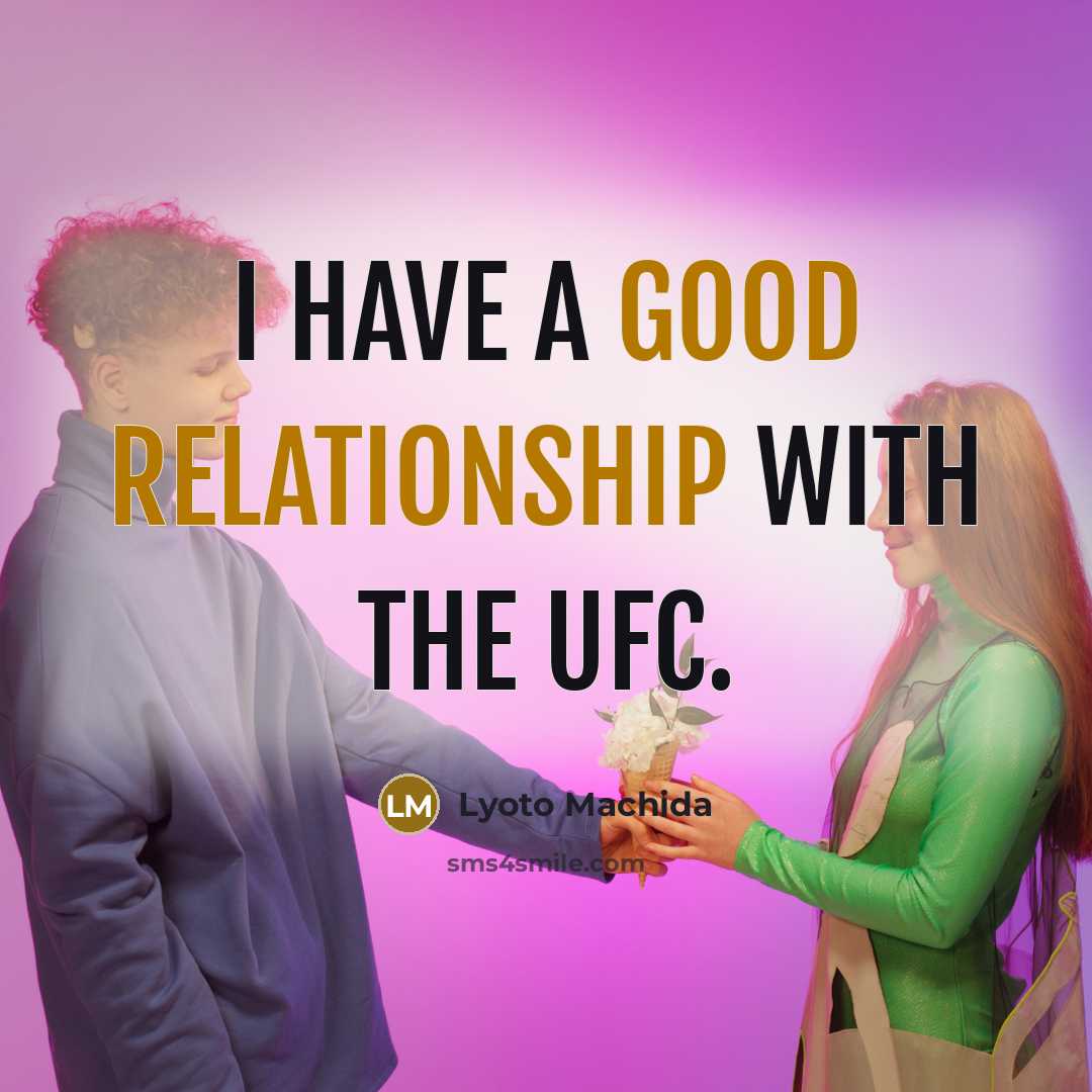 “I have a good relationship with the UFC.” quote by Lyoto Machida