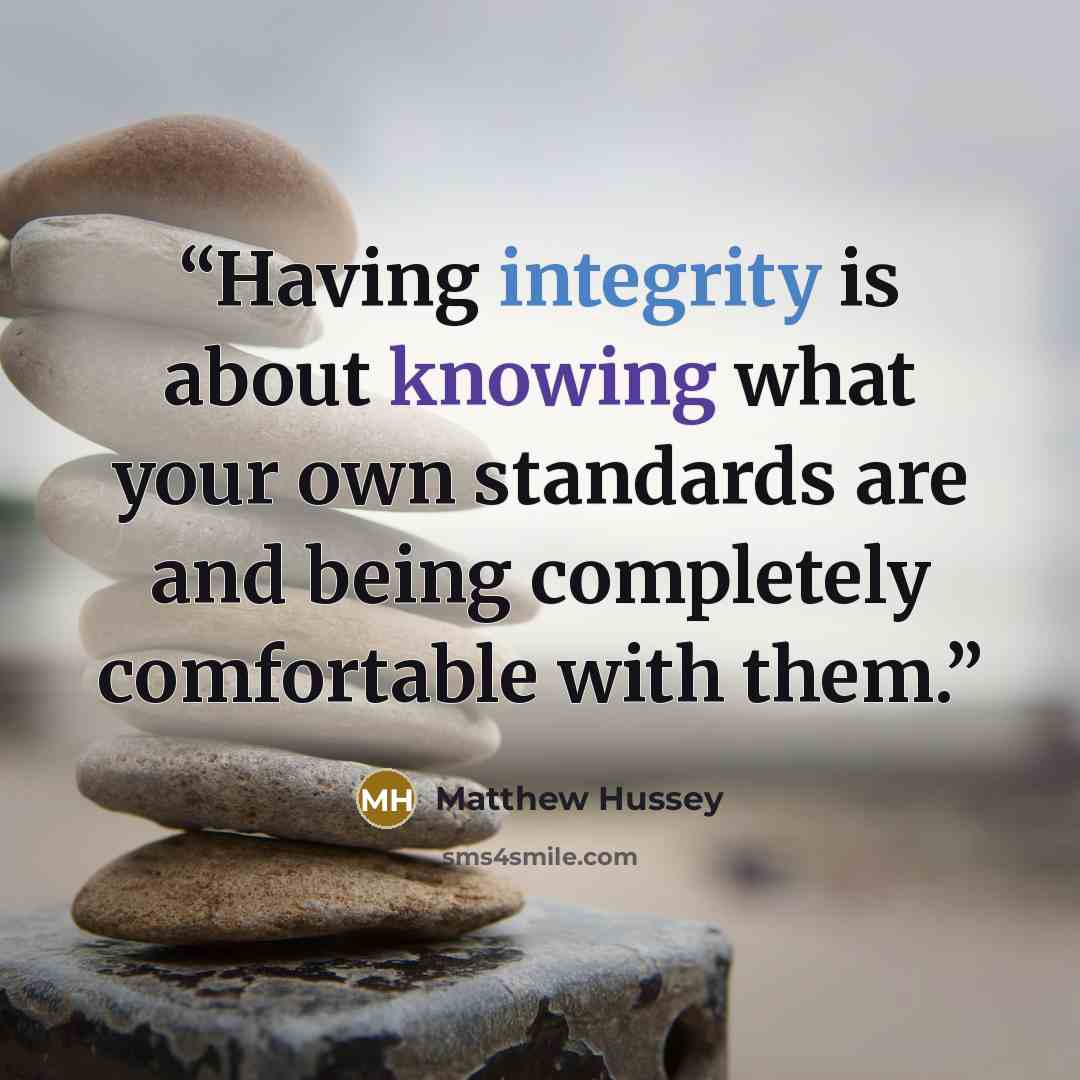 “Having integrity is about knowing what your own standards are and being completely comfortable with them.” quote by Matthew Hussey
