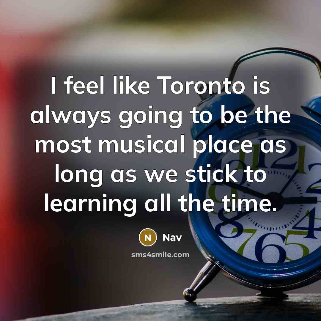 “I feel like Toronto is always going to be the most musical place as long as we stick to learning all the time.” quote by Nav