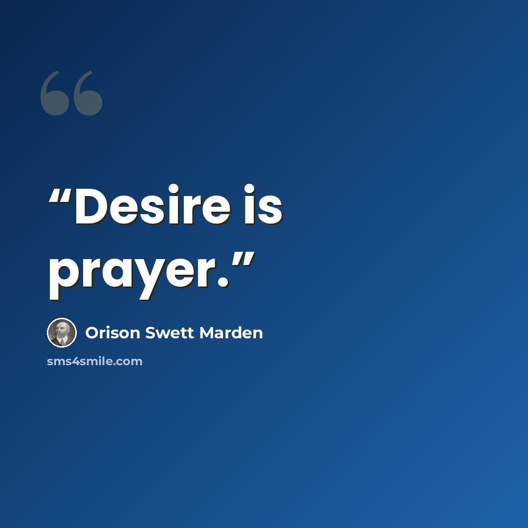 “Desire is prayer.” quote by Orison Swett Marden