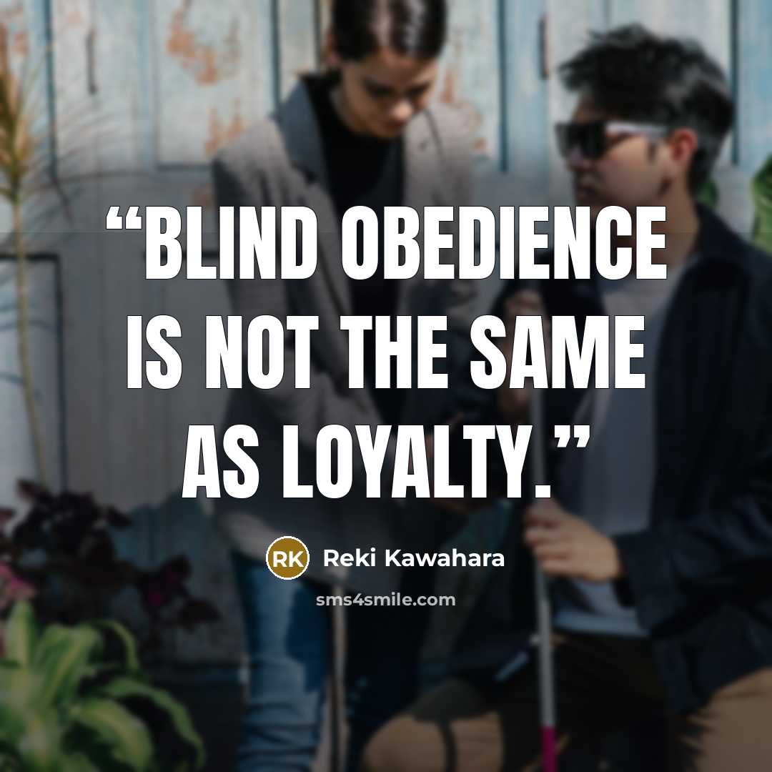 “Blind obedience is not the same as loyalty.” quote by Reki Kawahara
