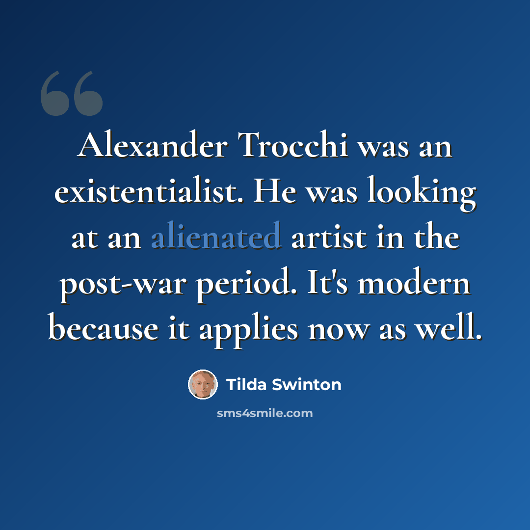 “Alexander Trocchi was an existentialist. He was looking at an alienated artist in the post-war period. It's modern because it applies now as well.” quote by Tilda Swinton