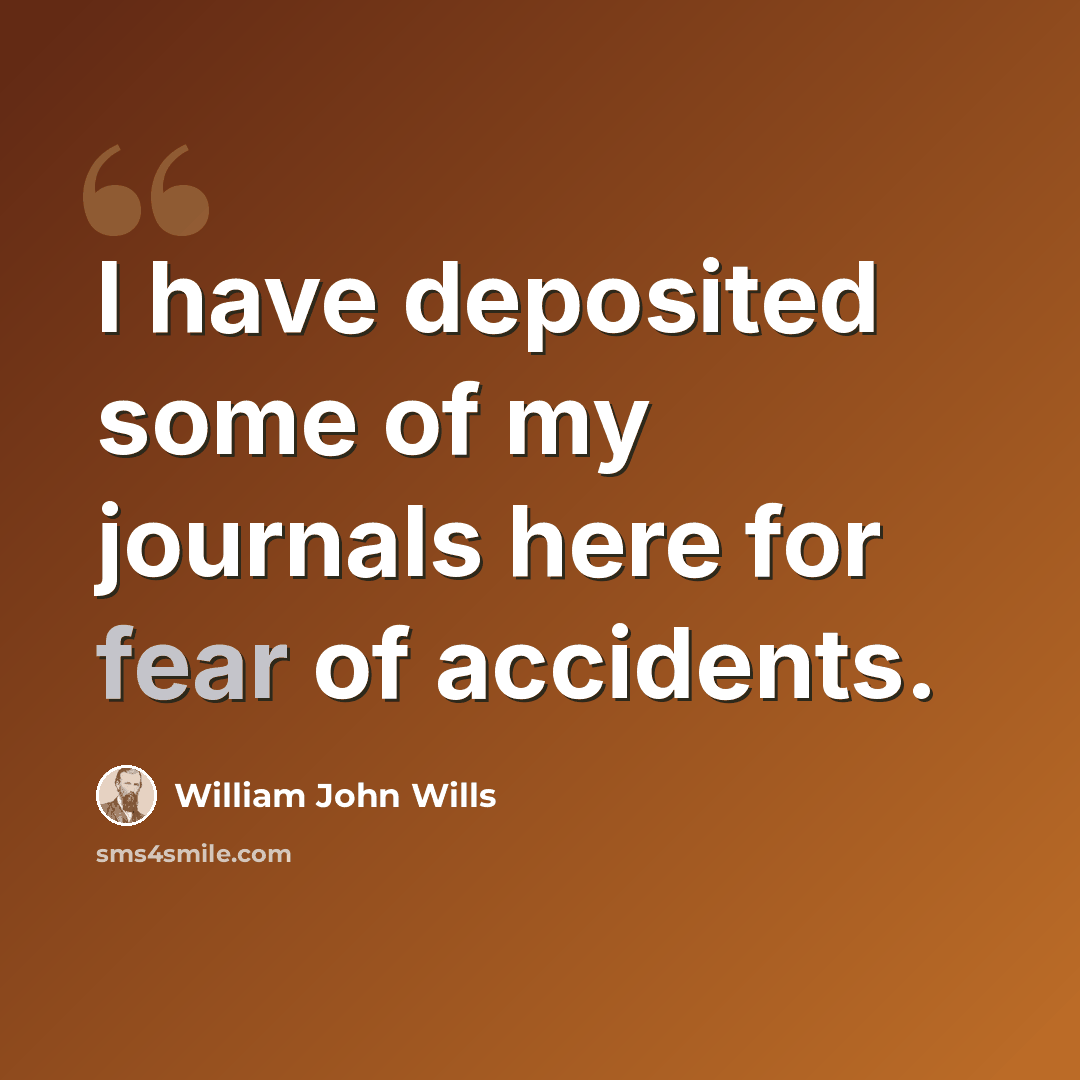 “I have deposited some of my journals here for fear of accidents.” quote by William John Wills