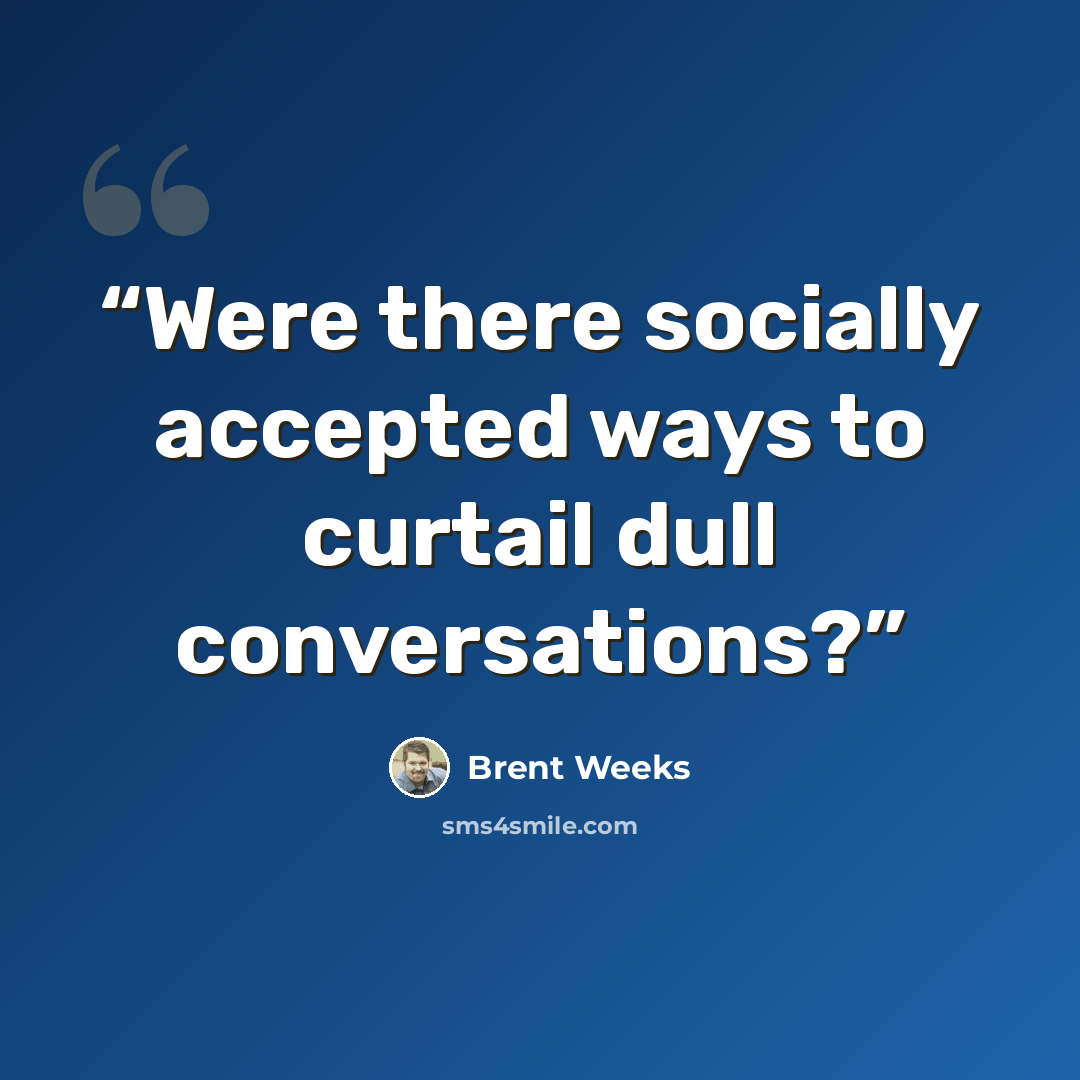 “Were there socially accepted ways to curtail dull conversations?” quote by Brent Weeks