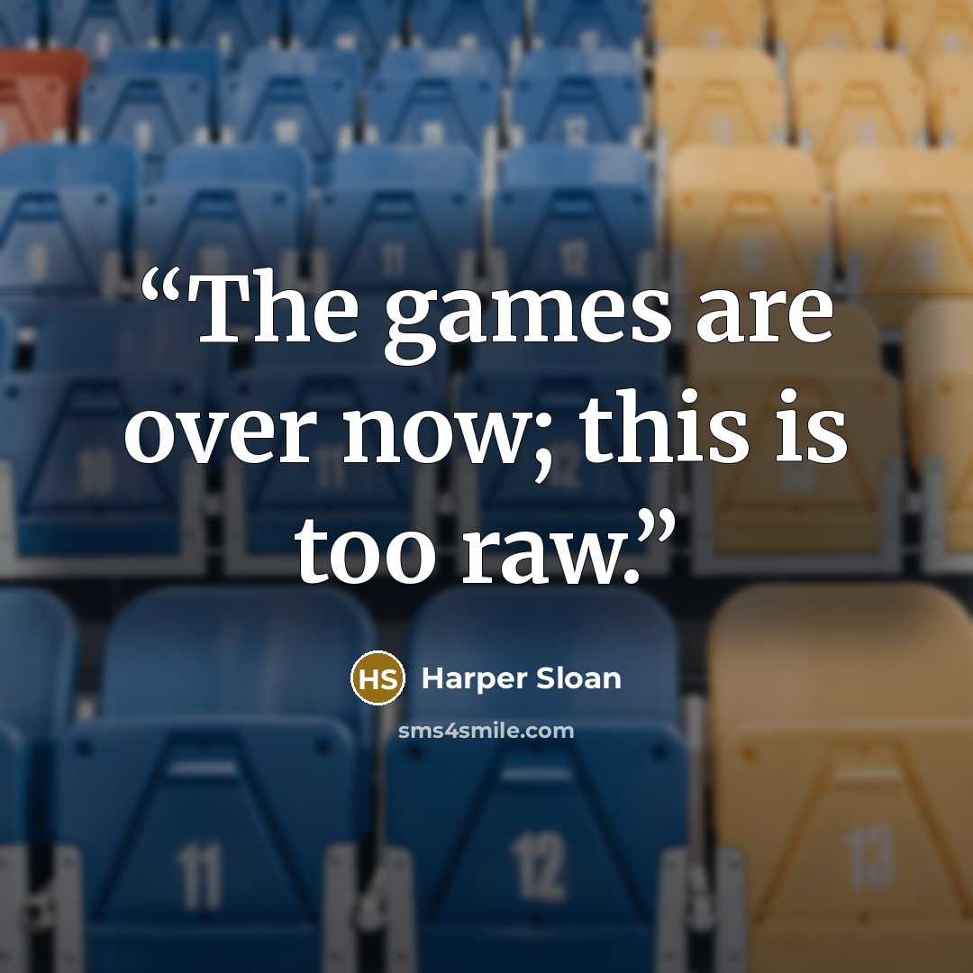 “The games are over now; this is too raw.” quote by Harper Sloan
