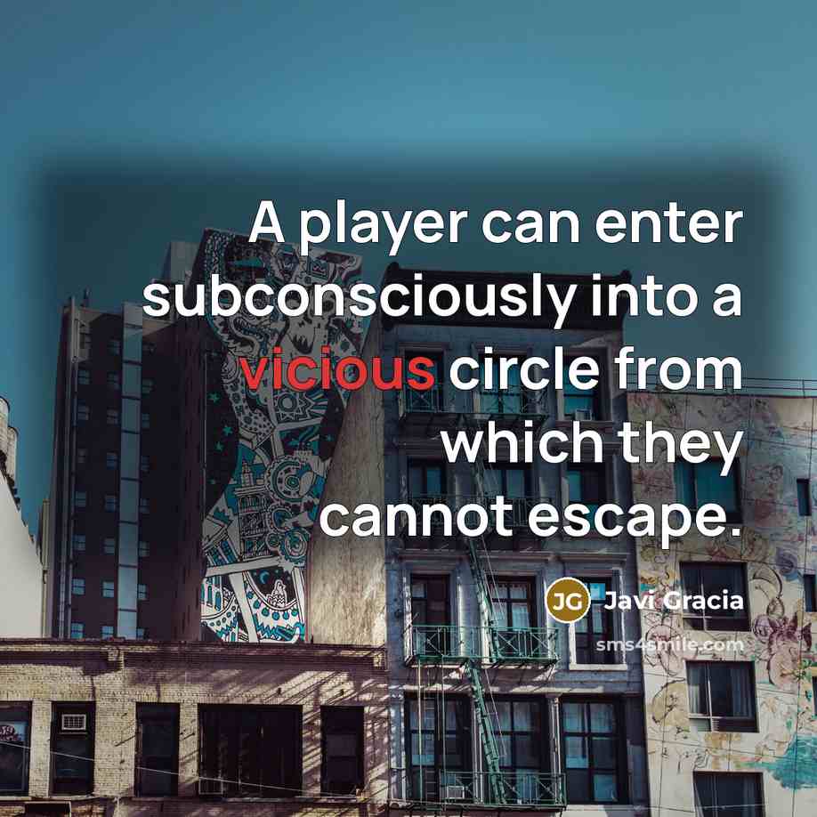 “A player can enter subconsciously into a vicious circle from which they cannot escape.” quote by Javi Gracia