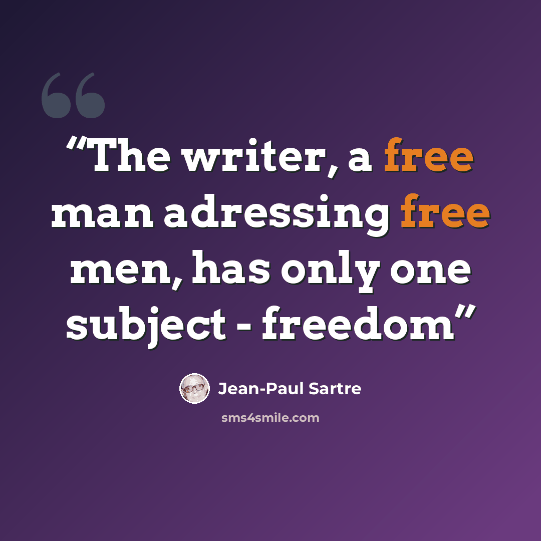 “The writer, a free man adressing free men, has only one subject - freedom” quote by Jean-Paul Sartre