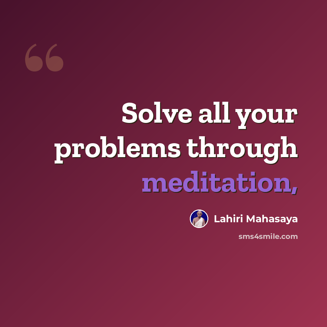“Solve all your problems through meditation,” quote by Lahiri Mahasaya