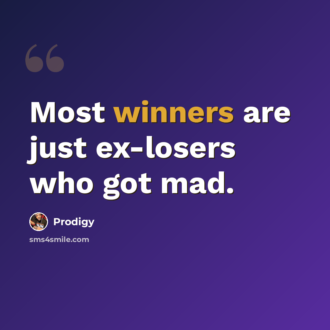 “Most winners are just ex-losers who got mad.” quote by Prodigy