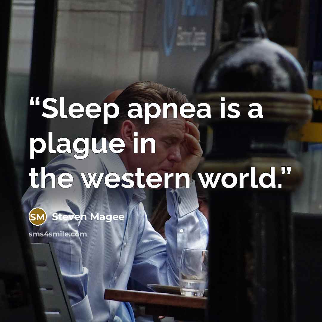 “Sleep apnea is a plague in the western world.” quote by Steven Magee