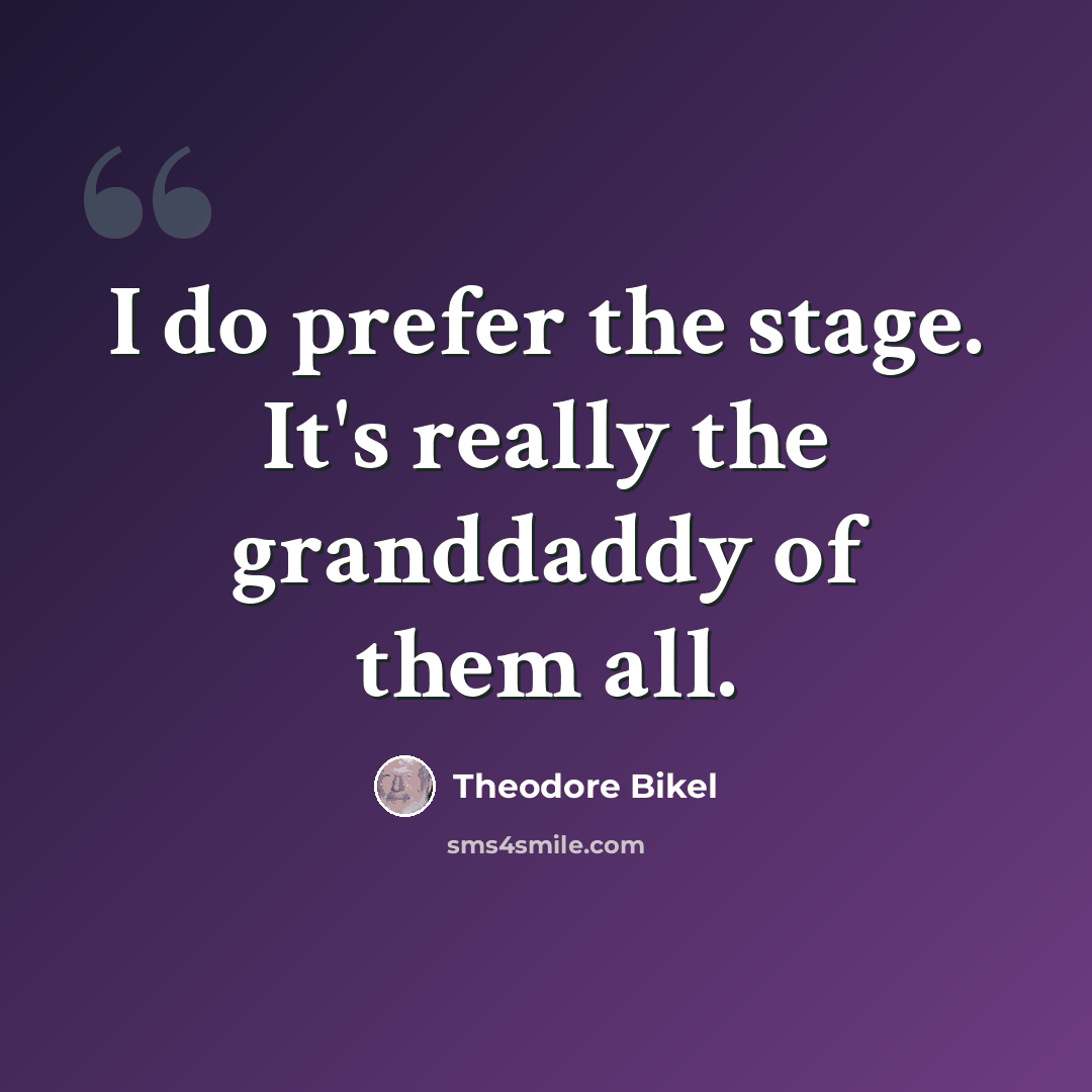 “I do prefer the stage. It's really the granddaddy of them all.” quote by Theodore Bikel
