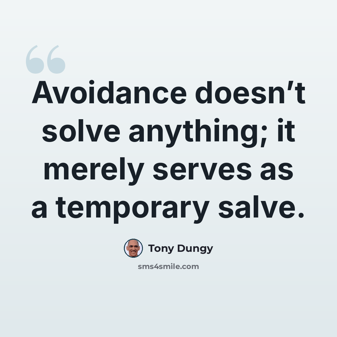 “Avoidance doesn’t solve anything; it merely serves as a temporary salve.” quote by Tony Dungy