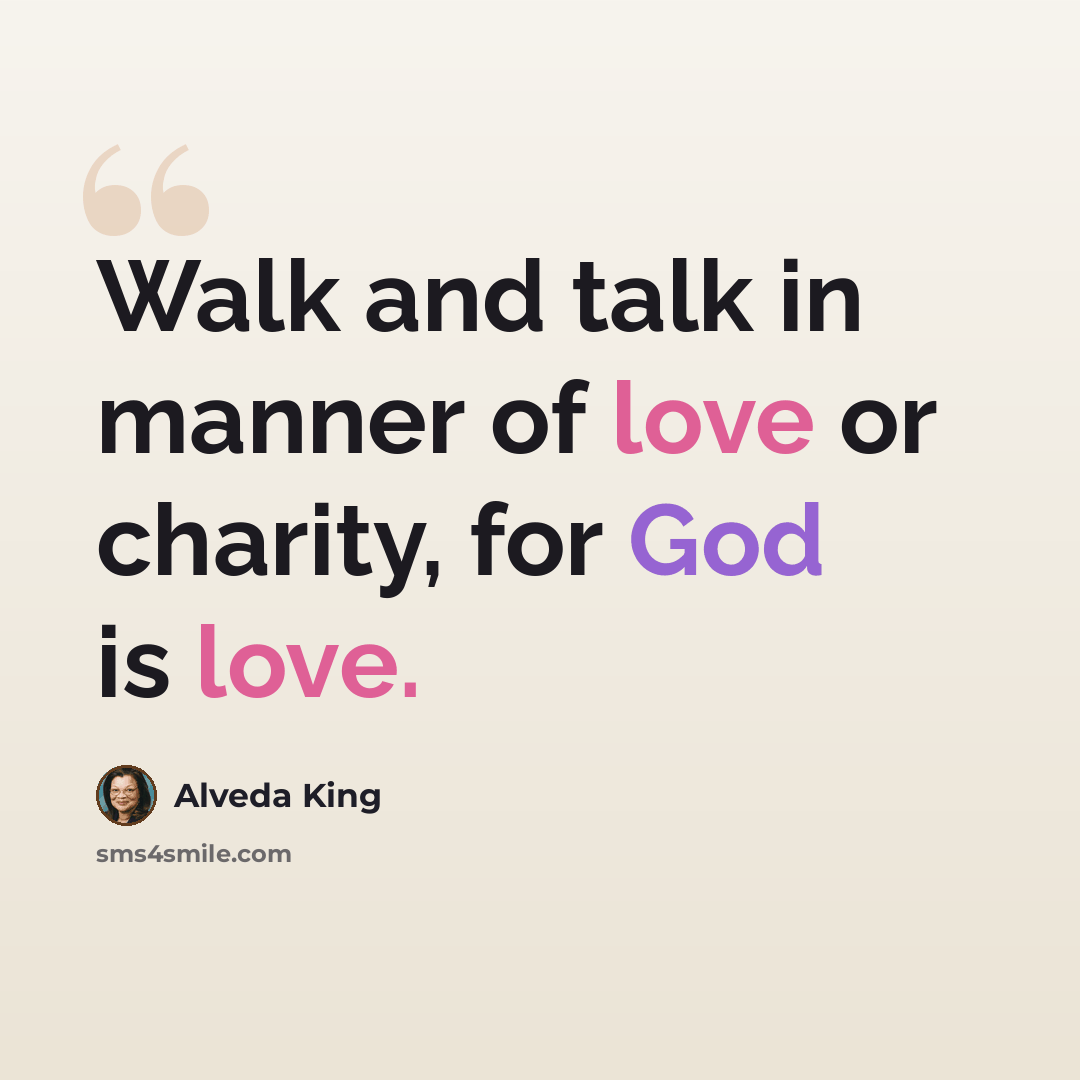 “Walk and talk in manner of love or charity, for God is love.” quote by Alveda King