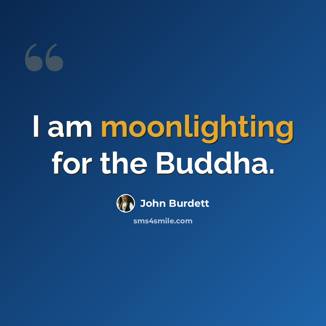 “I am moonlighting for the Buddha.” quote by John Burdett