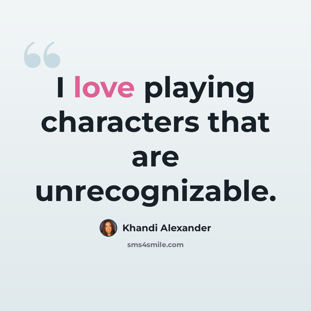 “I love playing characters that are unrecognizable.” quote by Khandi Alexander