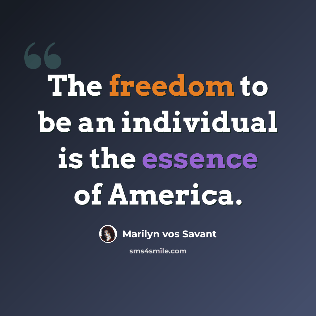 “The freedom to be an individual is the essence of America.” quote by Marilyn vos Savant
