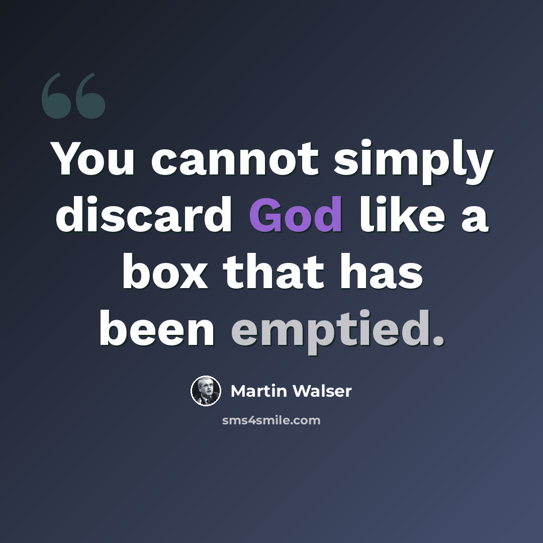 “You cannot simply discard God like a box that has been emptied.” quote by Martin Walser