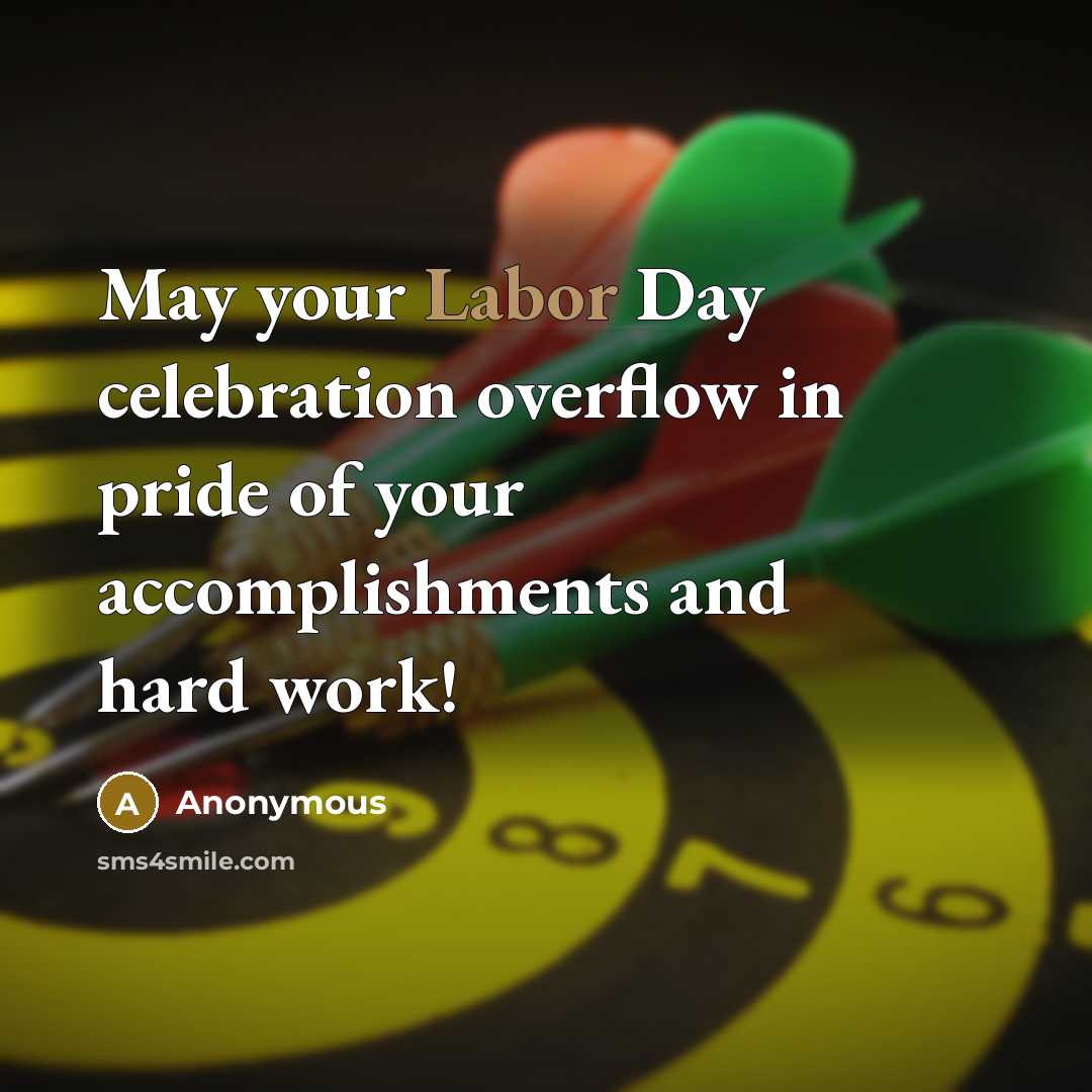 “May your Labor Day celebration overflow in pride of your accomplishments and hard work!” quote by Anonymous