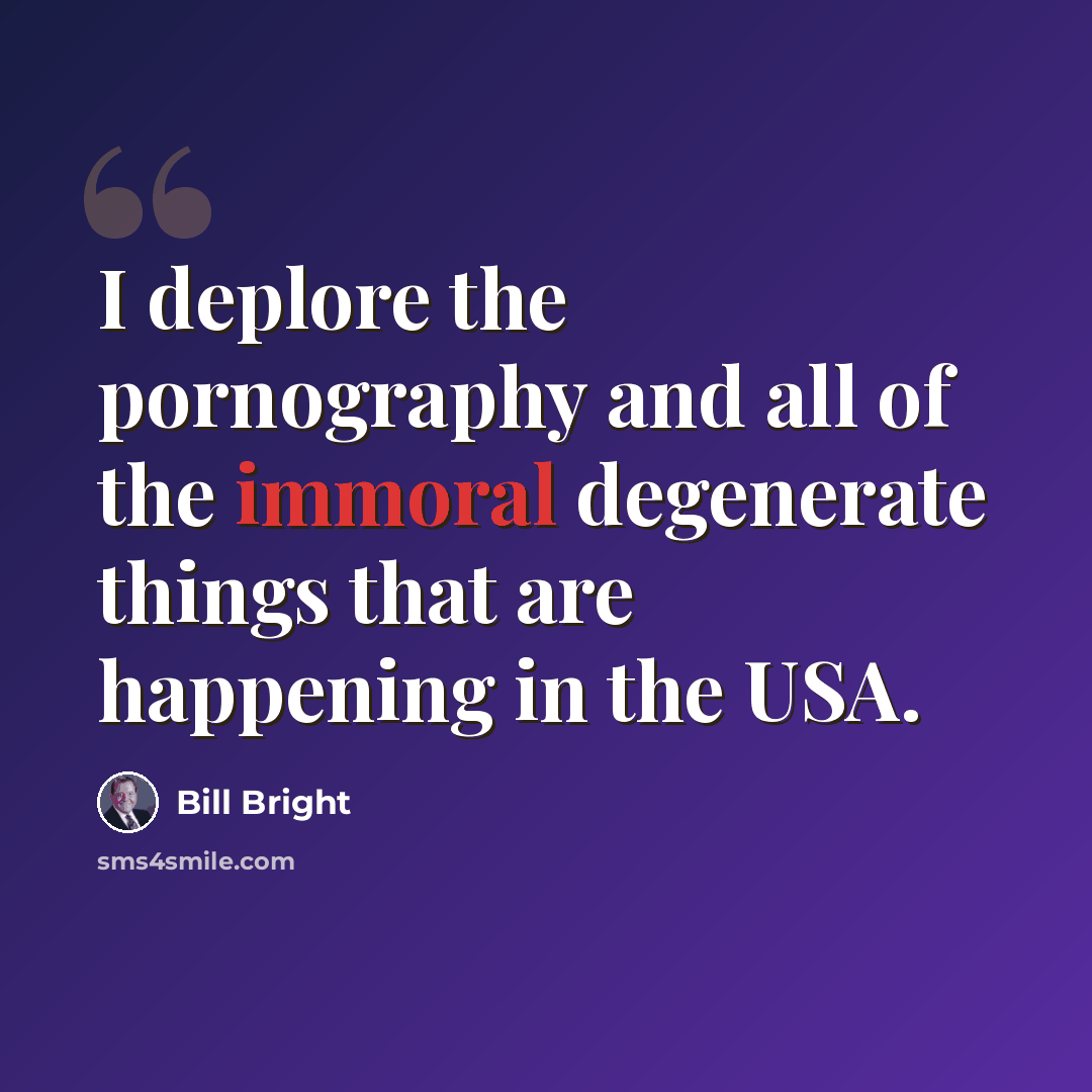 “I deplore the pornography and all of the immoral degenerate things that are happening in the USA.” quote by Bill Bright