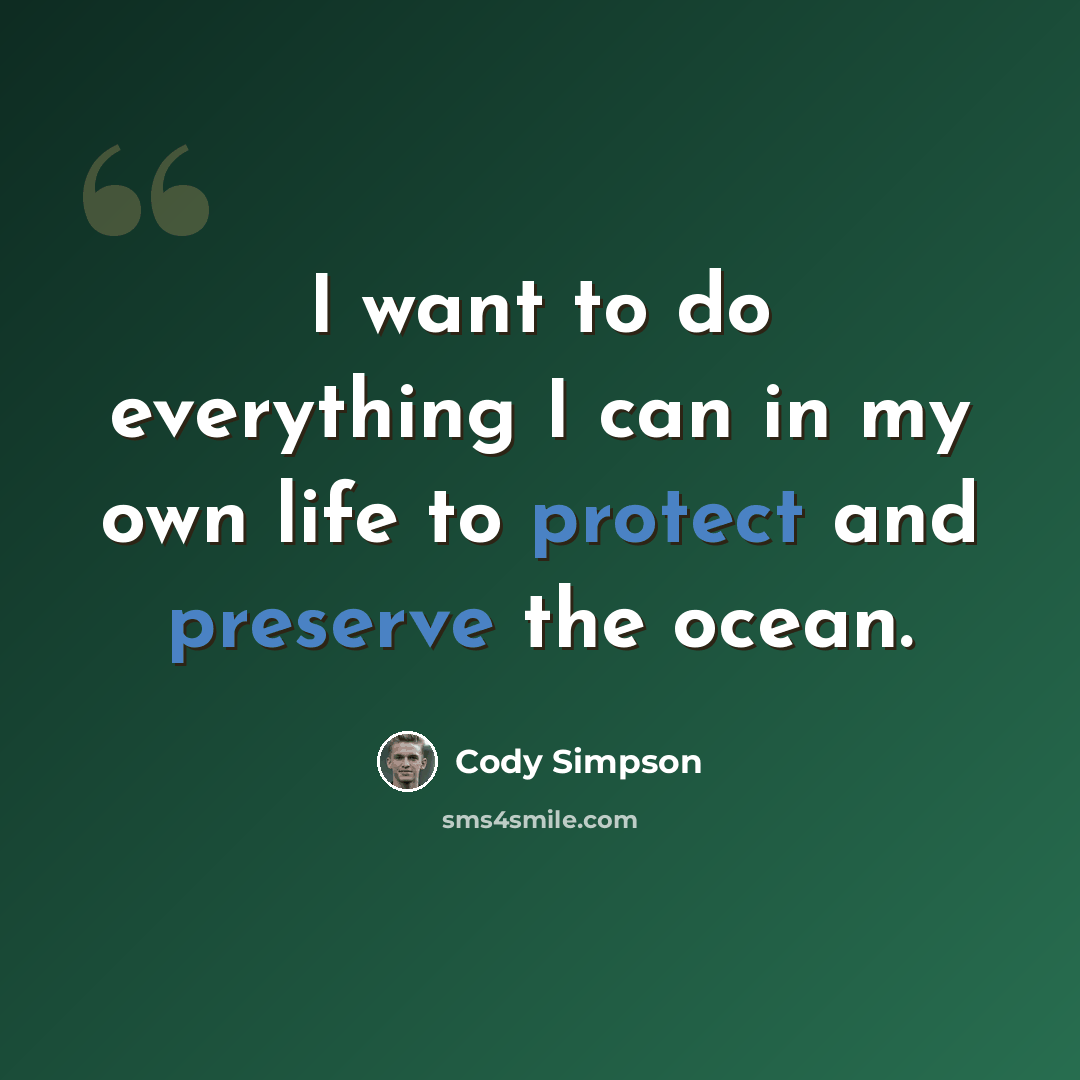 “I want to do everything I can in my own life to protect and preserve the ocean.” quote by Cody Simpson