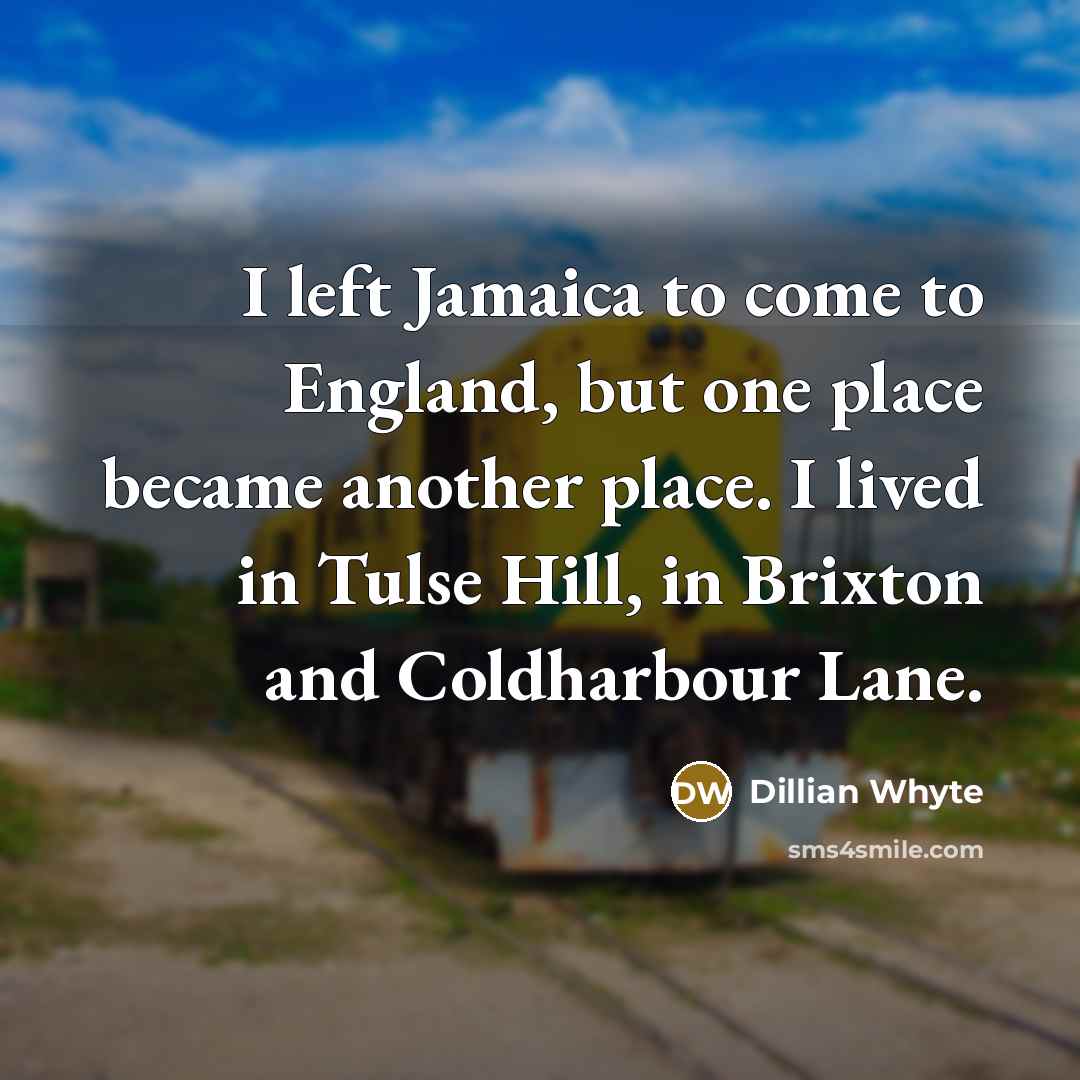 “I left Jamaica to come to England, but one place became another place. I lived in Tulse Hill, in Brixton and Coldharbour Lane.” quote by Dillian Whyte