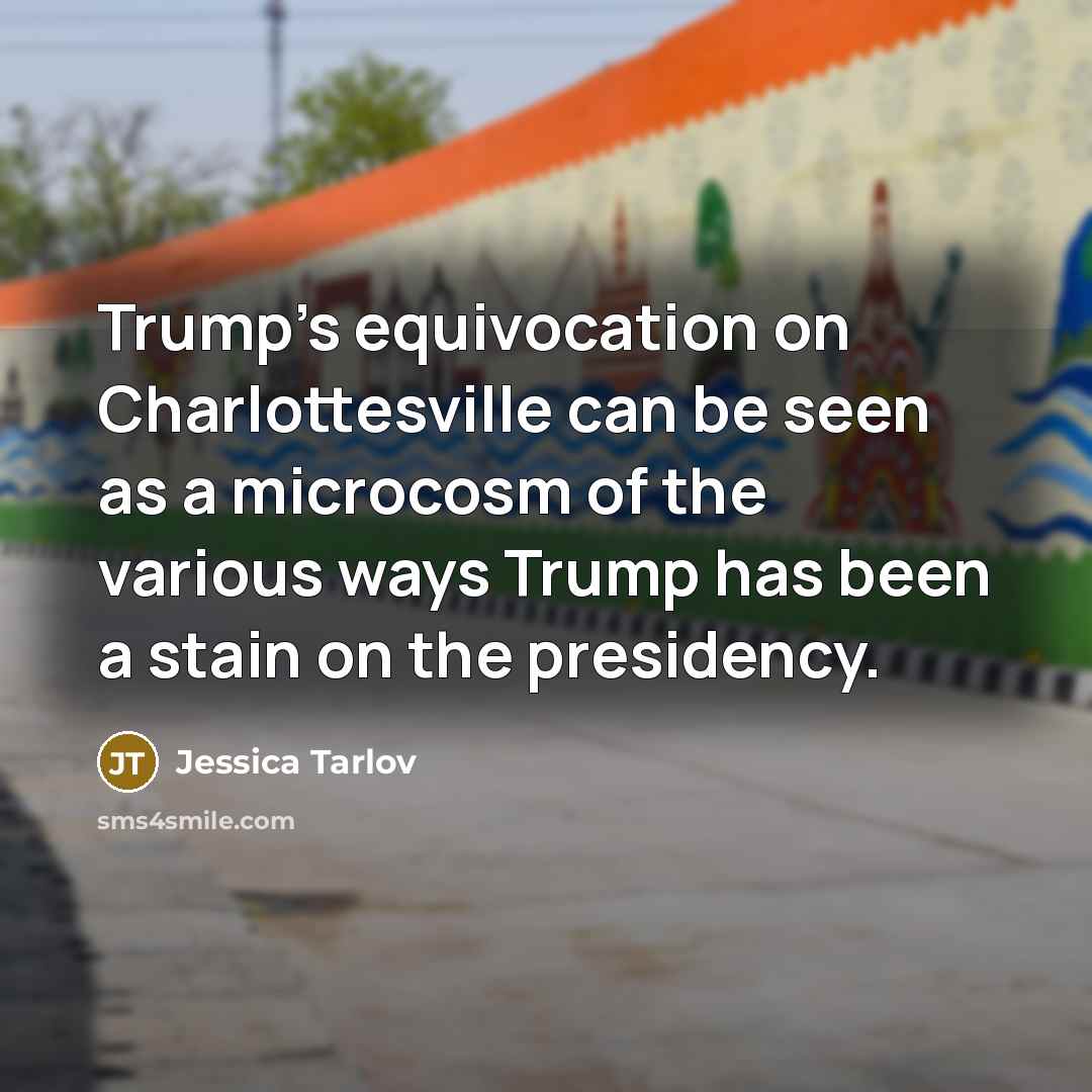 “Trump's equivocation on Charlottesville can be seen as a microcosm of the various ways Trump has been a stain on the presidency.” quote by Jessica Tarlov