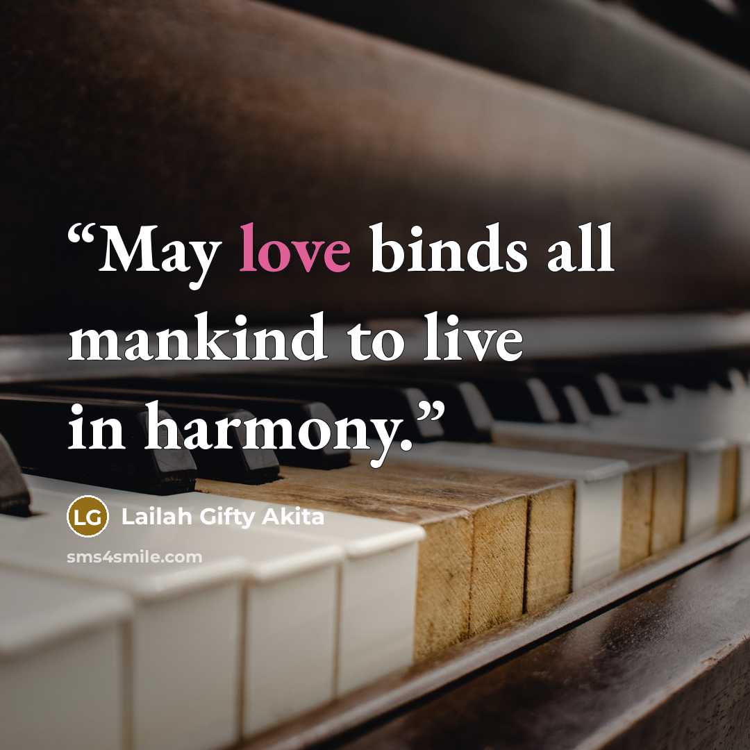 “May love binds all mankind to live in harmony.” quote by Lailah Gifty Akita
