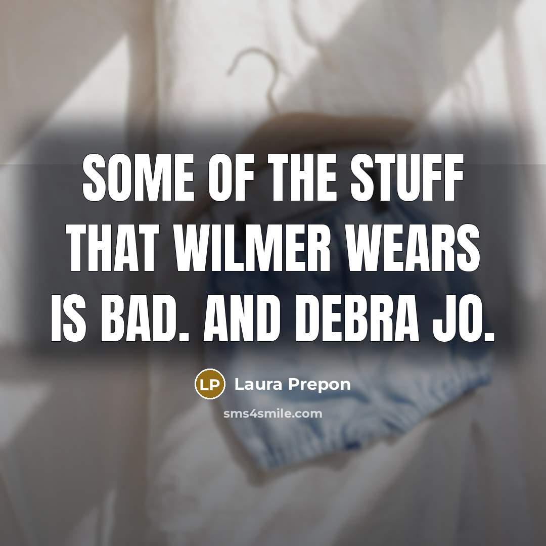 “Some of the stuff that Wilmer wears is bad. And Debra Jo.” quote by Laura Prepon