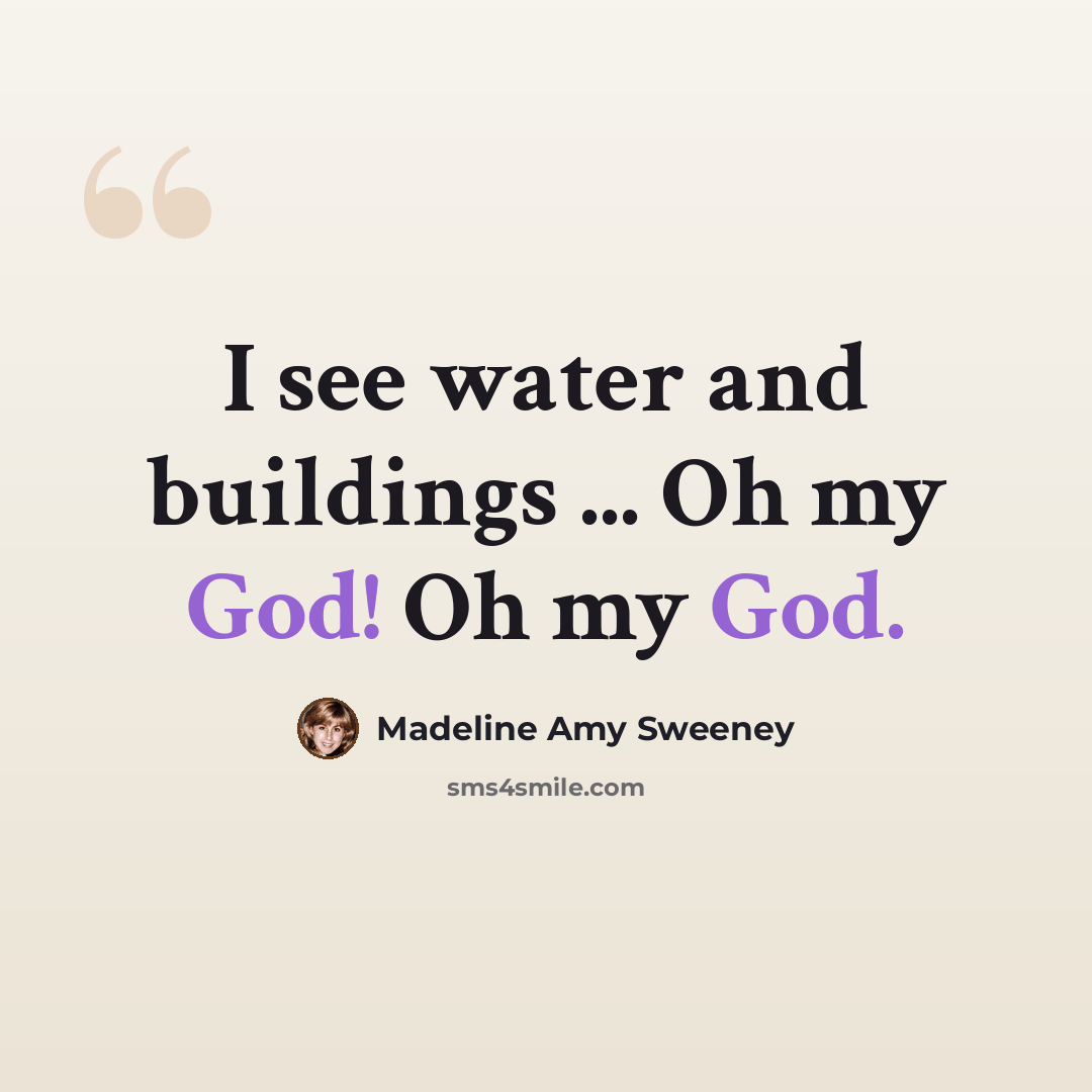 “I see water and buildings ... Oh my God! Oh my God.” quote by Madeline Amy Sweeney