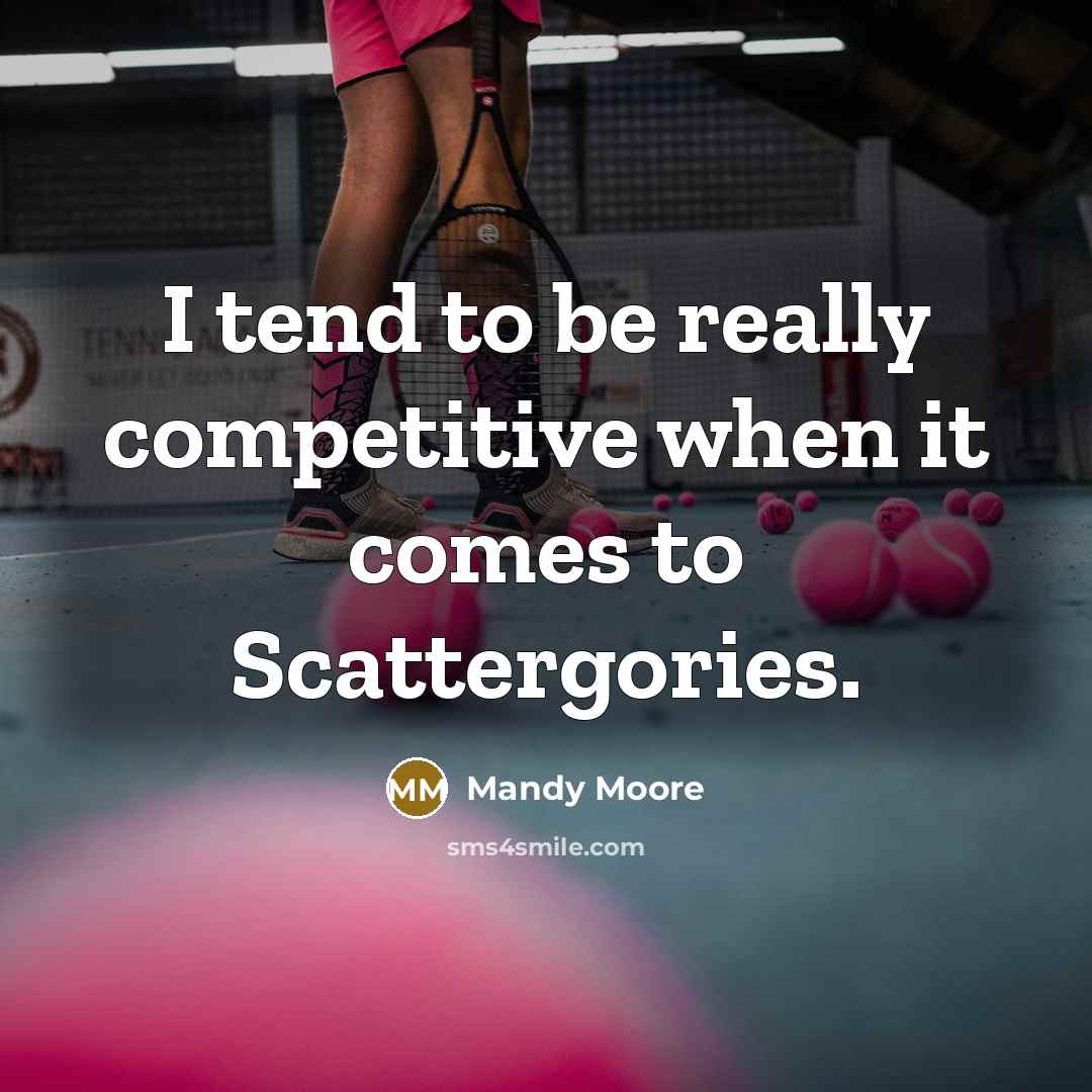 “I tend to be really competitive when it comes to Scattergories.” quote by Mandy Moore