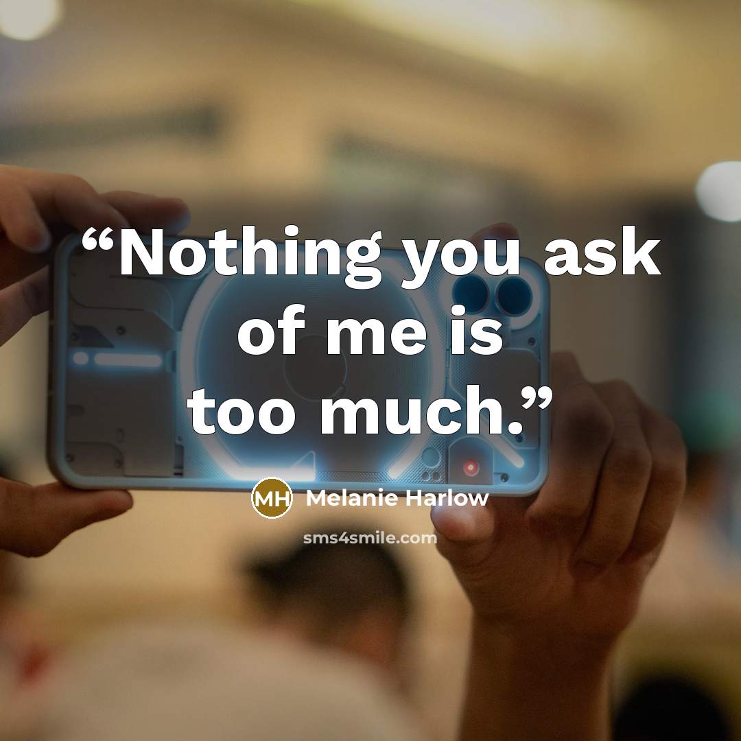 “Nothing you ask of me is too much.” quote by Melanie Harlow