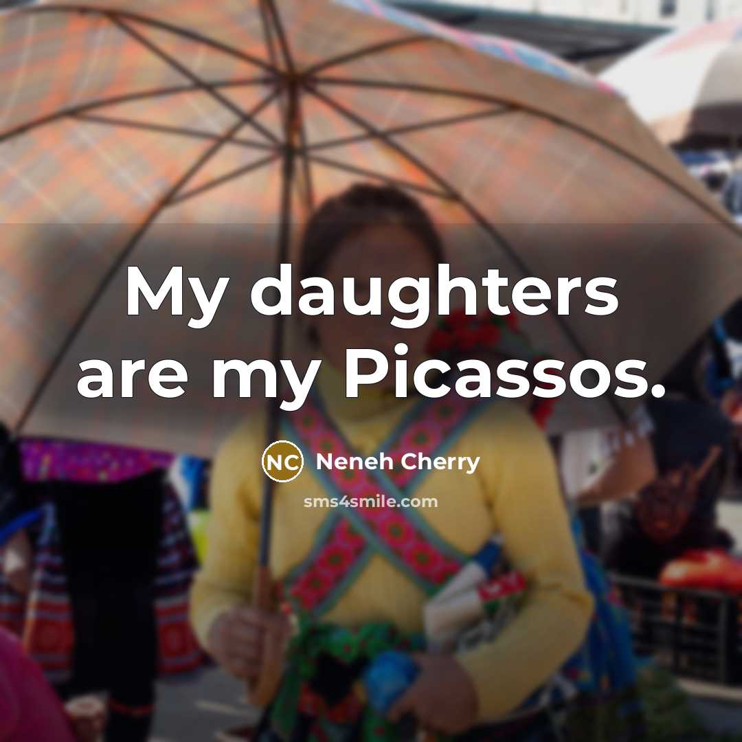 “My daughters are my Picassos.” quote by Neneh Cherry