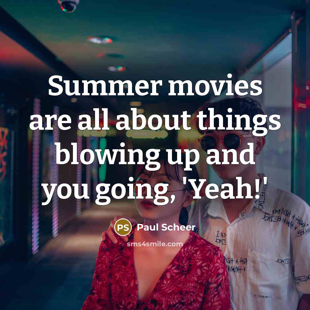 “Summer movies are all about things blowing up and you going, 'Yeah!'” quote by Paul Scheer