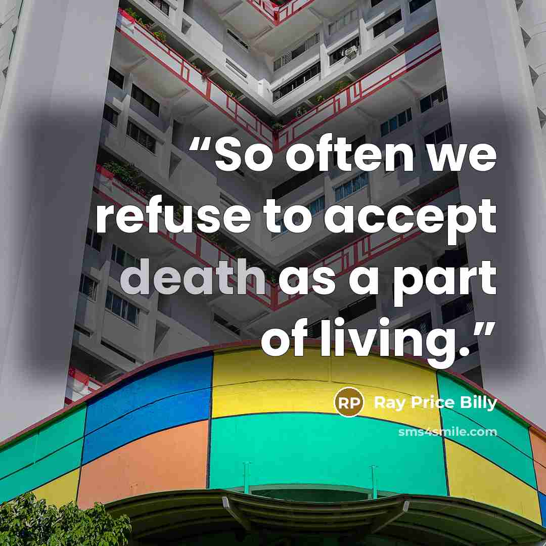 “So often we refuse to accept death as a part of living.” quote by Ray Price Billy