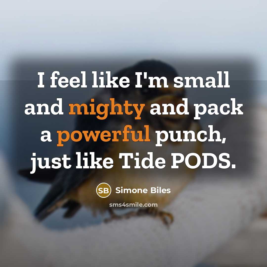 “I feel like I'm small and mighty and pack a powerful punch, just like Tide PODS.” quote by Simone Biles